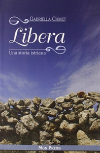 Libera. Una storia istriana - Librerie.coop Libera. Una storia istriana - Librerie.coop