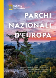 Parchi nazionali d'Europa. 460 destinazioni per conoscere la natura: flora e fauna, percorsi a piedi, siti storici - Librerie.coop