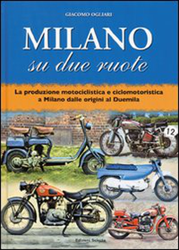Milano su due ruote. La produzione motociclistica e ciclomotoristica a Milano dalle origini al Duemila - Librerie.coop Milano su due ruote. La produzione motociclistica e ciclomotoristica a Milano dalle origini al Duemila - Librerie.coop