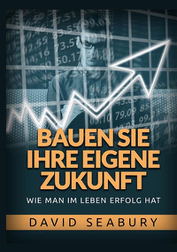 Bauen sie ihre eigene Zukunft. Wie man im leben erfolg hat - Librerie.coop Bauen sie ihre eigene Zukunft. Wie man im leben erfolg hat - Librerie.coop