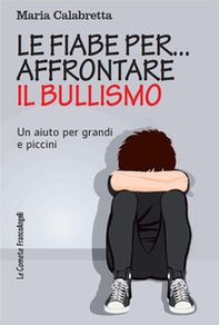 Le fiabe per... affrontare il bullismo. Un aiuto per grandi e piccini - Librerie.coop