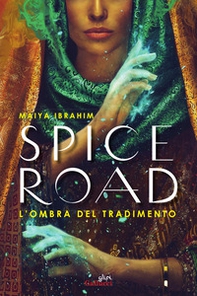 Spice Road. L'ombra del tradimento - Librerie.coop