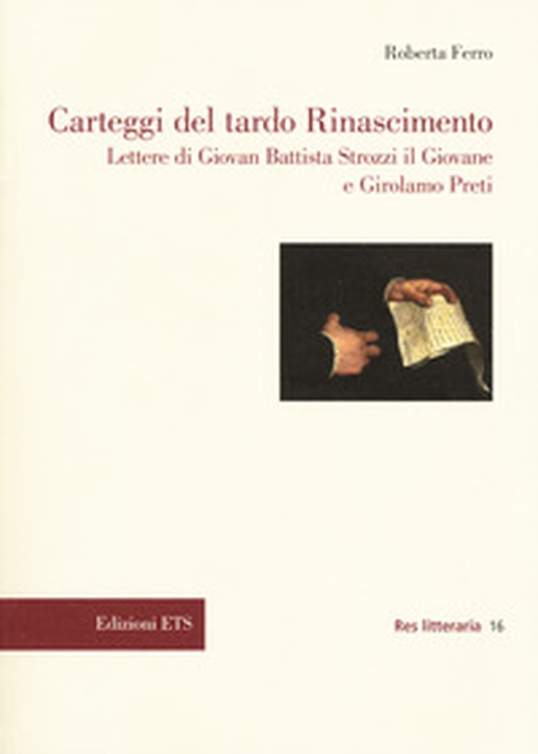 Carteggi del tardo Rinascimento. Lettere di Giovan Battista Strozzi il Giovane e Girolamo Preti - Librerie.coop Carteggi del tardo Rinascimento. Lettere di Giovan Battista Strozzi il Giovane e Girolamo Preti - Librerie.coop