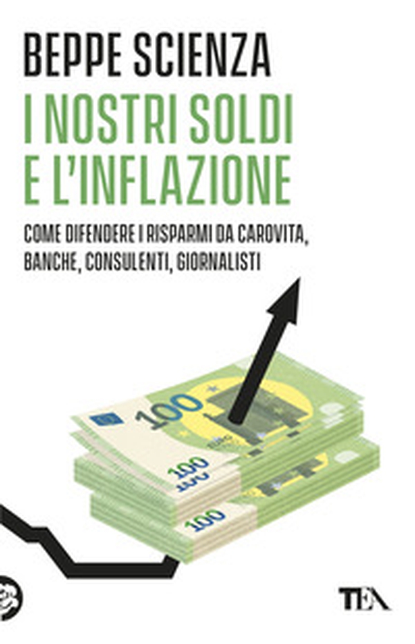 I nostri soldi e l'inflazione. Come difendere i risparmi da carovita, banche, consulenti, giornalisti - Librerie.coop