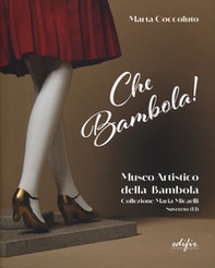 Che bambola! Museo artistico della bambola Collezione Maria Micaelli Suvereto (LI) - Librerie.coop Che bambola! Museo artistico della bambola Collezione Maria Micaelli Suvereto (LI) - Librerie.coop