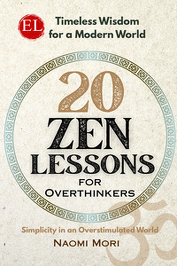 20 zen lessons for overthinkers. Simplicity in an overstimulated world - Librerie.coop
