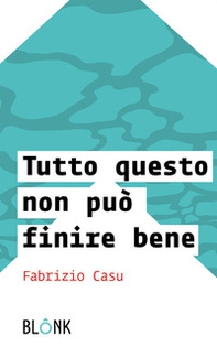 Tutto questo non può finire bene - Librerie.coop Tutto questo non può finire bene - Librerie.coop