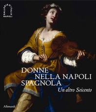 Donne nella Napoli spagnola. Un altro Seicento - Librerie.coop