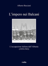 L'impero nei Balcani. L'occupazione italiana dell'Albania 1939-1943 - Librerie.coop