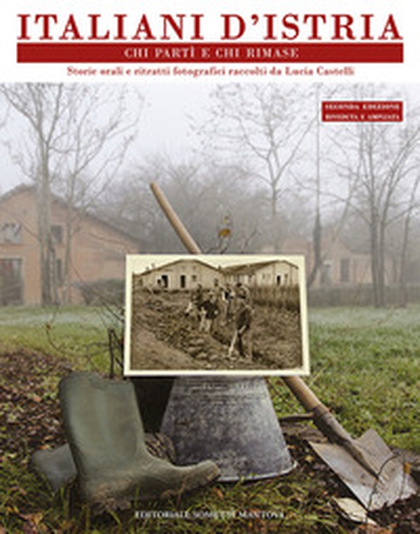 Italiani d'Istria. Chi partì e chi rimase. Storie orali e ritratti fotografici - Librerie.coop Italiani d'Istria. Chi partì e chi rimase. Storie orali e ritratti fotografici - Librerie.coop