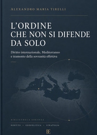 L'ordine che non si difende da solo. Diritto internazionale, Mediterraneo e tramonto della sovranità effettiva - Librerie.coop