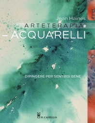 Arteterapia. Acquarelli. Dipingere per sentirsi bene - Librerie.coop