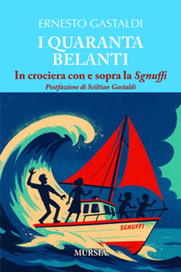 I quaranta belanti. In crociera con e sopra la Sgnuffi - Librerie.coop