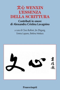 Wenxin. L'essenza della scrittura. Contributi in onore di Alessandra Cristina Lavagnino - Librerie.coop