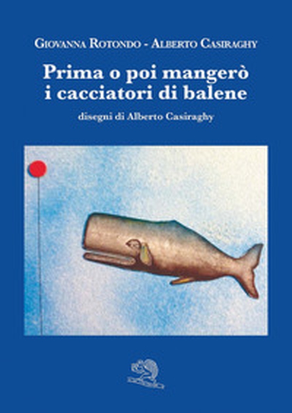Prima o poi mangerò i cacciatori di balene - Librerie.coop Prima o poi mangerò i cacciatori di balene - Librerie.coop