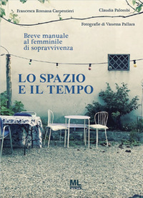 Lo spazio e il tempo. Breve manuale al femminile di sopravvivenza - Librerie.coop Lo spazio e il tempo. Breve manuale al femminile di sopravvivenza - Librerie.coop