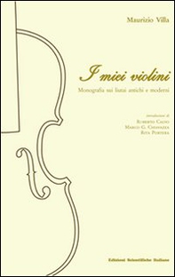 I miei violini. Monografia sui liutai antichi e moderni - Librerie.coop I miei violini. Monografia sui liutai antichi e moderni - Librerie.coop