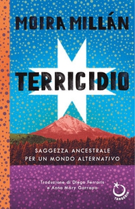 Terricidio. Saggezza ancestrale per un mondo alternativo - Librerie.coop