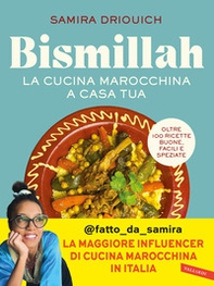 Bismillah. La cucina marocchina a casa tua. Oltre 100 ricette buone, facili e speziate - Librerie.coop