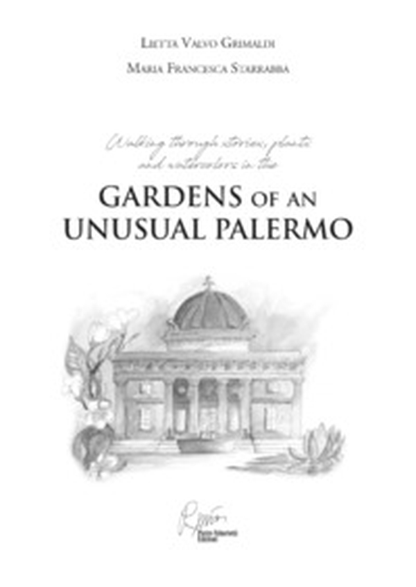 The Gardens of an inusual Palermo. Walking through stories, plants and watercolors - Librerie.coop The Gardens of an inusual Palermo. Walking through stories, plants and watercolors - Librerie.coop