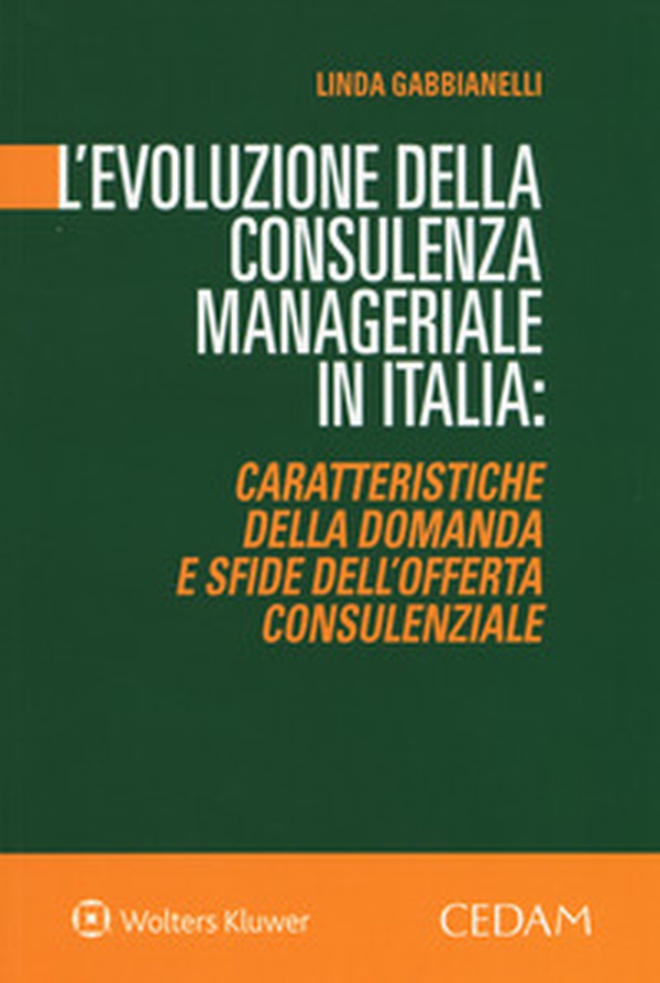 L'evoluzione della consulenza manageriale in Italia. Caratteristiche della domanda e sfide dell'offerta consulenziale - Librerie.coop L'evoluzione della consulenza manageriale in Italia. Caratteristiche della domanda e sfide dell'offerta consulenziale - Librerie.coop