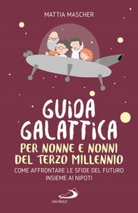 Guida galattica per nonne e nonni del Terzo Millennio. Come affrontare le sfide del futuro insieme ai nipoti - Librerie.coop Guida galattica per nonne e nonni del Terzo Millennio. Come affrontare le sfide del futuro insieme ai nipoti - Librerie.coop
