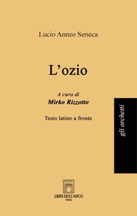 L'ozio. Testo latino a fronte - Librerie.coop L'ozio. Testo latino a fronte - Librerie.coop