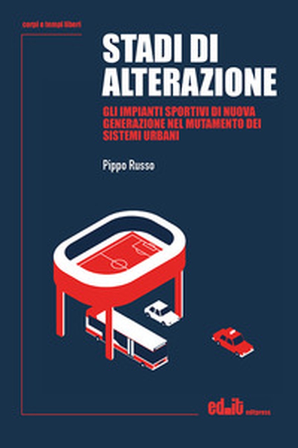 Stadi di alterazione. Gli impianti sportivi di nuova generazione nel mutamento dei sistemi urbani - Librerie.coop Stadi di alterazione. Gli impianti sportivi di nuova generazione nel mutamento dei sistemi urbani - Librerie.coop