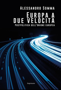 Europa a due velocità. Postpolitica dell'Unione Europea - Librerie.coop