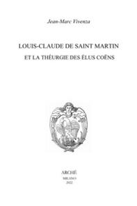 Louis-Claude de Saint Martin et la théurgie des élus coëns. Nature et mission des anges selon le Philosophe Inconnu - Librerie.coop Louis-Claude de Saint Martin et la théurgie des élus coëns. Nature et mission des anges selon le Philosophe Inconnu - Librerie.coop