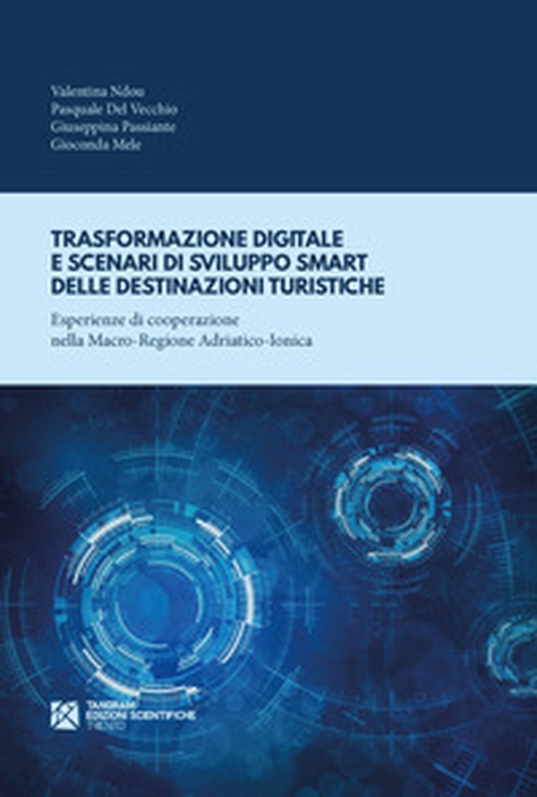 Trasformazione digitale e scenari di sviluppo smart delle destinazioni turistiche. Esperienze di cooperazione nella Macro-Regione Adriatico-Ionica - Librerie.coop Trasformazione digitale e scenari di sviluppo smart delle destinazioni turistiche. Esperienze di cooperazione nella Macro-Regione Adriatico-Ionica - Librerie.coop
