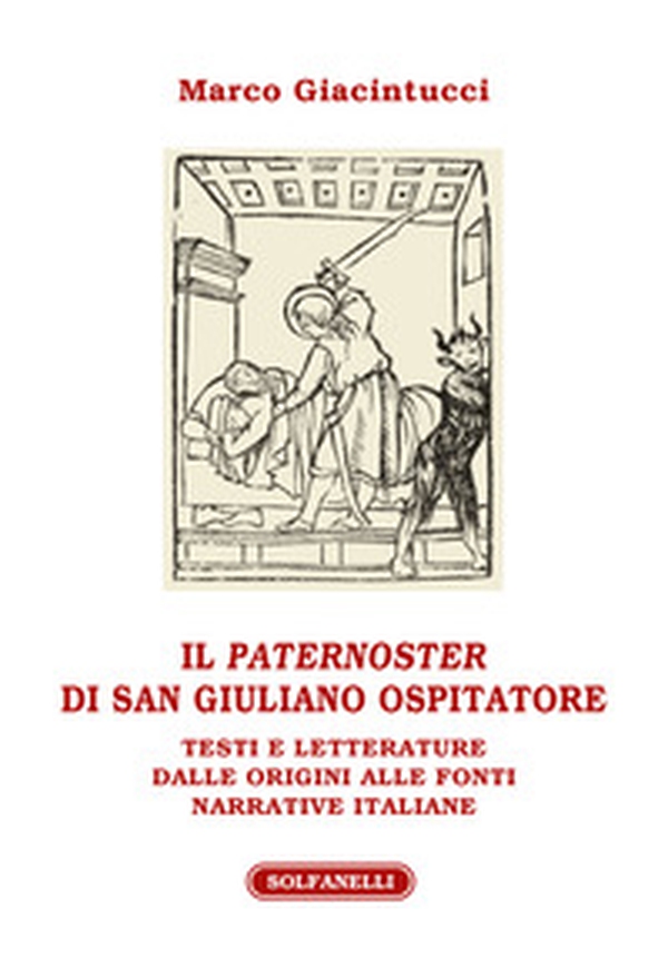 Il «paternoster» di San Giuliano Ospitatore. Testi e letterature dalle origini alle fonti narrative italiane - Librerie.coop Il «paternoster» di San Giuliano Ospitatore. Testi e letterature dalle origini alle fonti narrative italiane - Librerie.coop