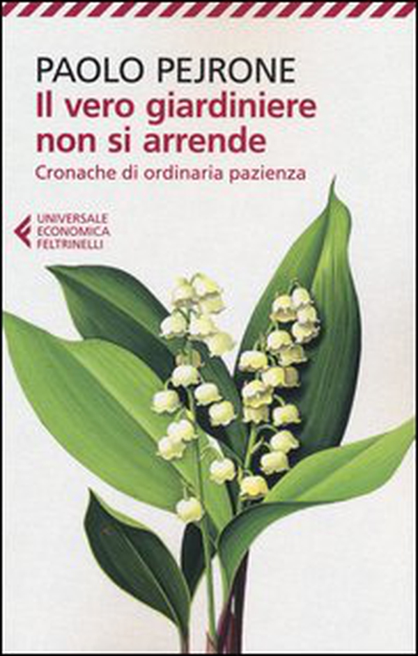 Il vero giardiniere non si arrende. Cronache di ordinaria pazienza - Librerie.coop Il vero giardiniere non si arrende. Cronache di ordinaria pazienza - Librerie.coop