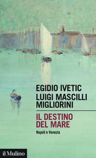 Il destino del mare. Napoli e Venezia - Librerie.coop