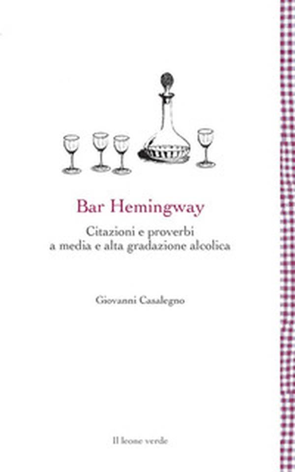 Bar Hemingway. Citazioni e proverbi a media e alta gradazione alcolica - Librerie.coop Bar Hemingway. Citazioni e proverbi a media e alta gradazione alcolica - Librerie.coop