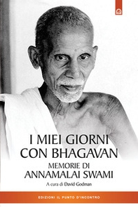 I miei giorni con Bhagavan. Memorie di Annamalai Swami - Librerie.coop