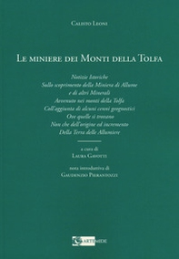 Le miniere dei monti della Tolfa. Notizie istoriche sullo scoprimento della miniera di allume e di altri minerali avvenuto nei Monti della Tolfa coll'aggiunta di alcuni cenni geognostici ove quelle si trovano non che dell'origine ed incremento della terra - Librerie.coop Le miniere dei monti della Tolfa. Notizie istoriche sullo scoprimento della miniera di allume e di altri minerali avvenuto nei Monti della Tolfa coll'aggiunta di alcuni cenni geognostici ove quelle si trovano non che dell'origine ed incremento della terra - Librerie.coop