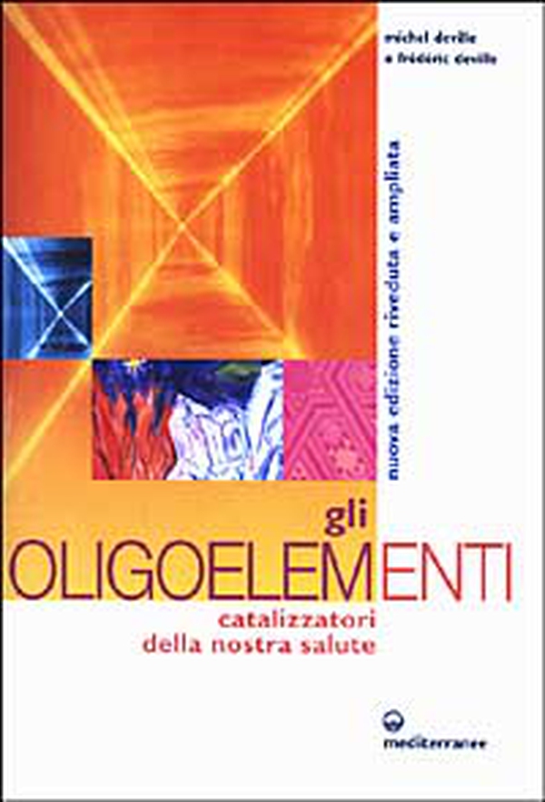 Gli oligoelementi. Catalizzatori della nostra salute - Librerie.coop Gli oligoelementi. Catalizzatori della nostra salute - Librerie.coop