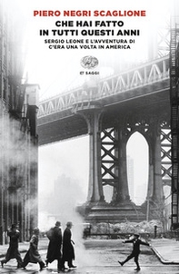 Che hai fatto in tutti questi anni. Sergio Leone e l'avventura di «C'era una volta in America» - Librerie.coop Che hai fatto in tutti questi anni. Sergio Leone e l'avventura di «C'era una volta in America» - Librerie.coop