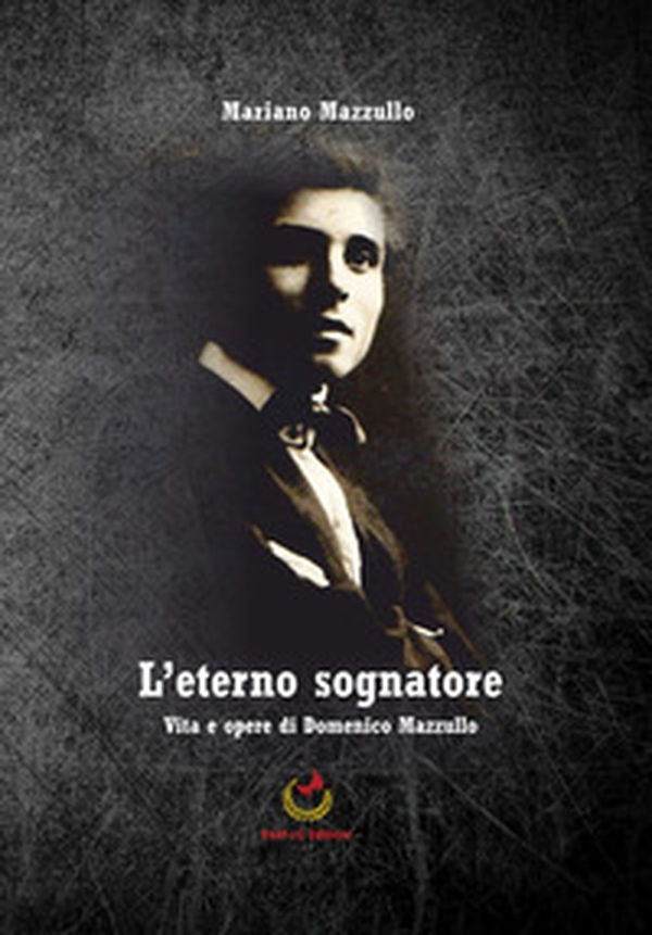L'eterno sognatore. Vita e opere di Domenico Mazzullo - Librerie.coop L'eterno sognatore. Vita e opere di Domenico Mazzullo - Librerie.coop