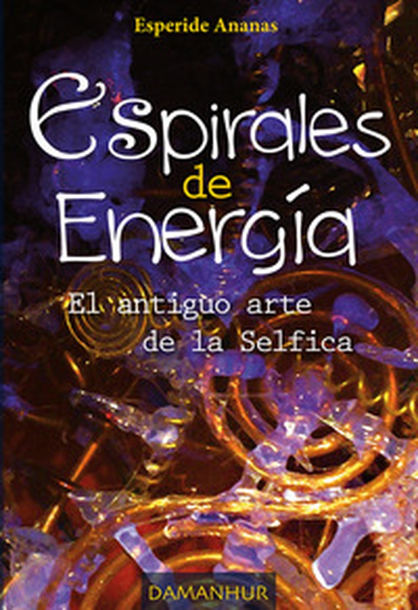 Espirales de energìa. El antiguo arte de la Selfica - Librerie.coop