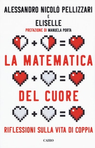 La matematica del cuore. Riflessioni sulla vita di coppia - Librerie.coop
