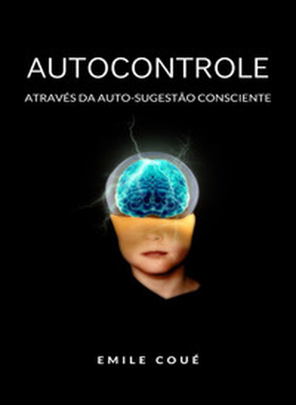 Autocontrole através da auto-sugestão consciente - Librerie.coop Autocontrole através da auto-sugestão consciente - Librerie.coop