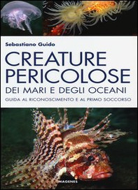 Creature pericolose dei mari e degli oceani. Guida al riconoscimento e al primo soccorso - Librerie.coop