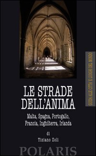 Le strade dell'anima. Malta, Spagna, Portogallo, Francia, Inghilterra, Irlanda - Librerie.coop