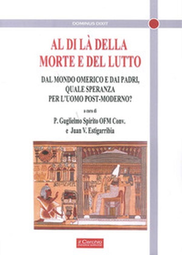 Al di là della morte e del lutto. Dal mondo omerico e dai padri, quale speranza per l'uomo post-moderno? - Librerie.coop Al di là della morte e del lutto. Dal mondo omerico e dai padri, quale speranza per l'uomo post-moderno? - Librerie.coop