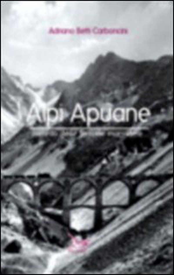 Alpi Apuane. Ricordo delle ferrovie marmifere - Librerie.coop Alpi Apuane. Ricordo delle ferrovie marmifere - Librerie.coop