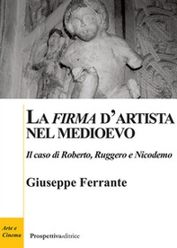 La «firma» d'artista nel Medioevo. Il caso di Roberto, Ruggero e Nicodemo - Librerie.coop