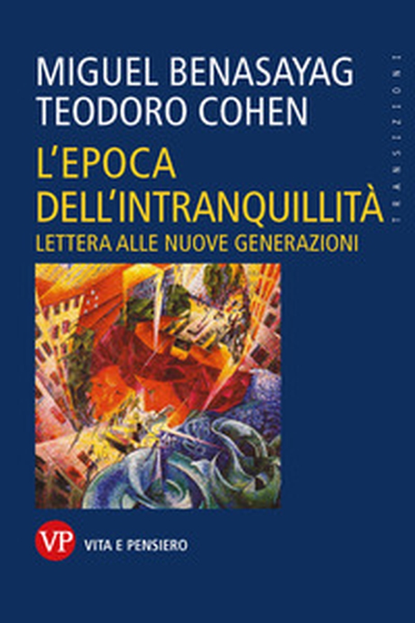 L'epoca dell'intranquillità. Lettera alle nuove generazioni - Librerie.coop L'epoca dell'intranquillità. Lettera alle nuove generazioni - Librerie.coop
