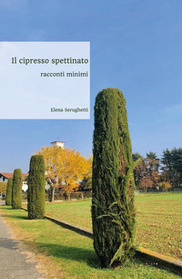 Il cipresso spettinato. Racconti minimi - Librerie.coop Il cipresso spettinato. Racconti minimi - Librerie.coop